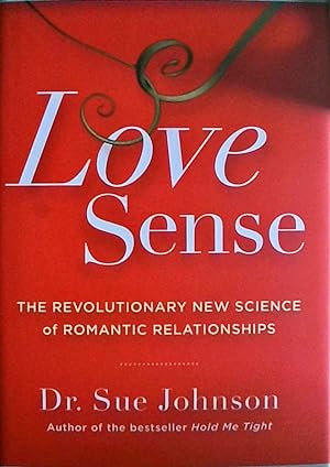 Love Sense: The Revolutionary New Science of Romantic Relationships (The Dr. Sue Johnson Collecti...
