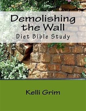 Immagine del venditore per Demolishing the Wall : Using God's Word to Demolish the Strongholds in Your Life venduto da GreatBookPrices