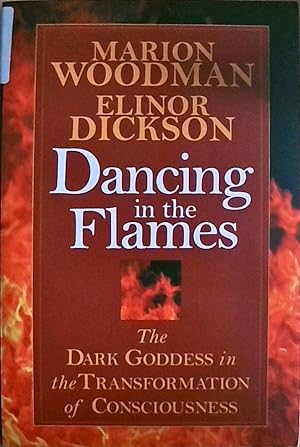 Dancing in the Flames: The Dark Goddess in the Transformation of Consciousness