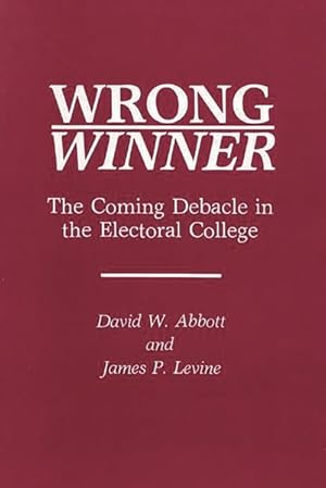 Image du vendeur pour Wrong Winner : The Coming Debacle in the Electoral College mis en vente par GreatBookPricesUK