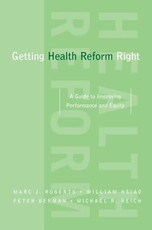 Image du vendeur pour Getting Health Reform Right : A Guide to Improving Performance and Equity mis en vente par GreatBookPrices