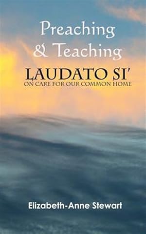 Imagen del vendedor de Preaching & Teaching Laudato Si' : On Care for Our Common Home a la venta por GreatBookPrices