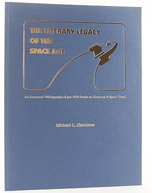 Seller image for The literary legacy of the space age: An annotated bibliography of pre-1958 books on rocketry & space travel for sale by Flamingo Books