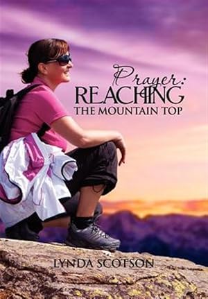 Seller image for Prayer: Reaching the Mountain Top : A Practical Guide to Developing a More Satisfying Prayer Life for sale by GreatBookPricesUK