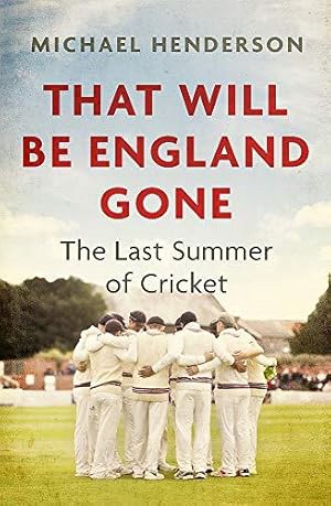 Seller image for That Will Be England Gone: The Last Summer of Cricket for sale by WeBuyBooks