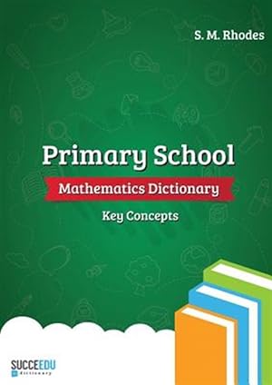 Bild des Verkufers fr Primary School Mathematics Dictionary: Key Concepts zum Verkauf von GreatBookPrices