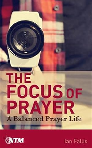 Seller image for The Focus of Prayer: A Balanced Prayer Life for sale by GreatBookPrices