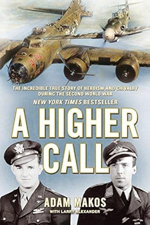 Seller image for A Higher Call: The Incredible True Story of Heroism and Chivalry During the Second World War for sale by WeBuyBooks