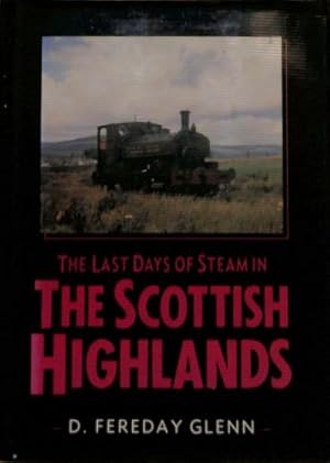 Image du vendeur pour The Last Days of Steam in the Scottish Highlands mis en vente par WeBuyBooks