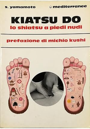 Kiatsu Do Shiatsu a piedi scalzi (Atsu-ki-do) L'uso dei piedi nella pratica dello Shiatsu tradizi...