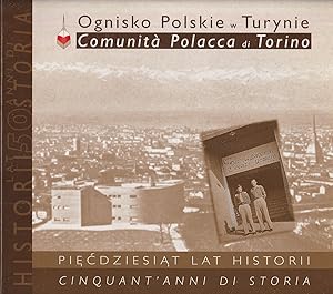 Piecdziesiat lat historii Ognisko polskie w Turynie - Cinquant'anni di storia Comunità polacca di...