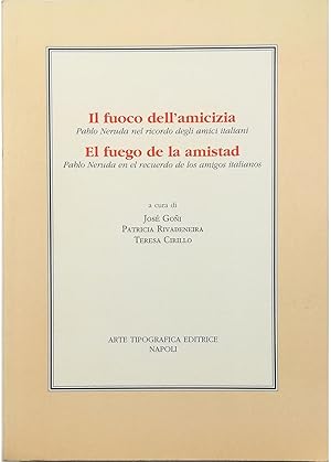 Il fuoco dell'amicizia Pablo Neruda nel ricordo degli amici italiani - El fuego de la amistad Pab...