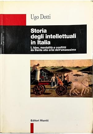 Storia degli intellettuali in Italia I Idee, mentalit? e conflitti da Dante alla crisi dell'umane...