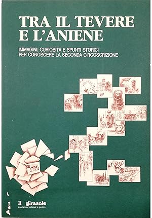 Tra il Tevere e l'Aniene Immagini, curiosità e spunti storici per conoscere la Seconda Circoscriz...