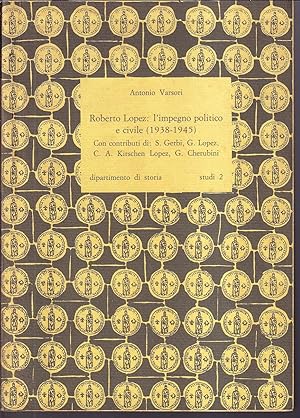 Seller image for Roberto Lopez: L'impegno politico e civile (1938-1945) Con contributi di: S. Gerbi, G. Lopez, C.A. Kirsche Lopez, G. Cherubini for sale by Libreria Tara