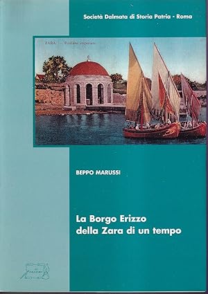 Seller image for La Borgo Erizzo della Zara di un tempo Saggi raccolti in occasione del 280 anniversario di Borgo Erizzo A cura di Rita Tolomeo e Valentina Stazzi for sale by Libreria Tara