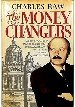 Seller image for The Moneychangers How the Vatican Bank Enabled Roberto Calvi to Steal 250 Million for the Heads of the P2 Masonic Lodge for sale by Libreria Tara