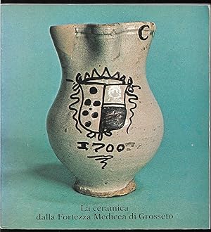 Imagen del vendedor de La ceramica dalla Fortezza Medicea di Grosseto Grosseto - Fortezza Medicea 3 maggio - 30 settembre 1980 a la venta por Libreria Tara