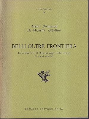 Bild des Verkufers fr Belli oltre frontiera La fortuna di G.G. Belli nei saggi e nelle versioni di autori stranieri zum Verkauf von Libreria Tara