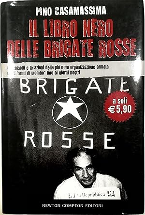 Il libro nero delle Brigate Rosse Gli episodi e le azioni della più nota organizzazione armata da...