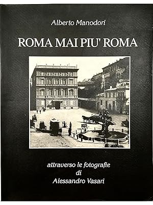 Imagen del vendedor de Roma mai pi Roma Attraverso le fotografie di Alessandro Vasari a la venta por Libreria Tara