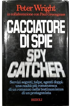 Cacciatore di spie Servizi segreti, talpe, agenti doppi: una realtà più romanzesca di un romanzo ...