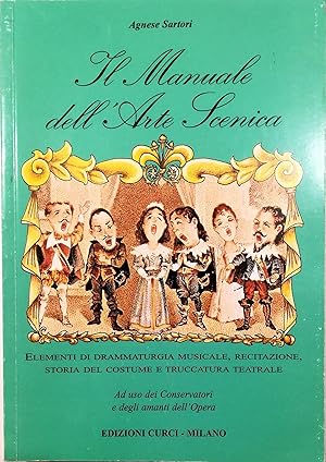 Immagine del venditore per Il manuale dell'arte scenica Elementi di drammaturgia musicale, recitazione, storia del costume e truccatura teatrale Ad uso dei Conservatori e degli amanti dell'Opera venduto da Libreria Tara