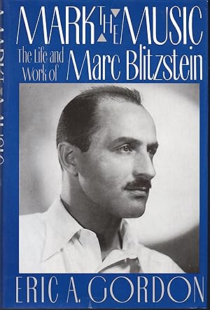 Mark the Music The life and work of Marc Blitzstein