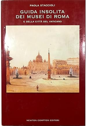 Seller image for Guida insolita dei musei di Roma e della Citt del Vaticano Storia, arte, segreti, leggende, curiosit for sale by Libreria Tara
