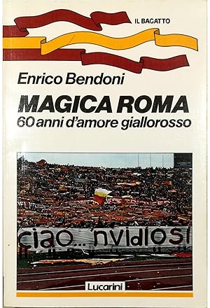 Magica Roma 60 anni d'amore giallorosso