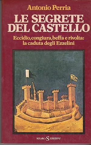 Imagen del vendedor de Le segrete del castello Eccidio, congiura, beffa e rivolta: la caduta degli Ezzelini a la venta por Libreria Tara