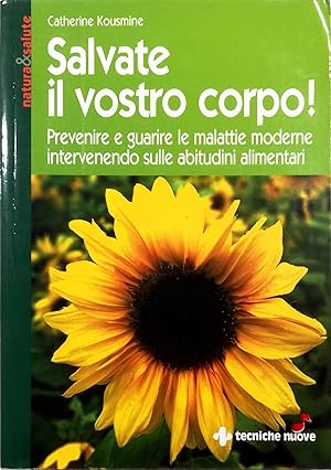 Image du vendeur pour Salvate il vostro corpo! Prevenire e guarire le malattie moderne intervenendo sulle abitudini alimentari mis en vente par Libreria Tara