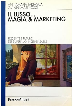 Il lusso. magia e marketing Presente e futuro del superfluo indispensabile