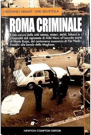 Imagen del vendedor de Roma criminale Il lato oscuro della Citt Eterna, misteri, delitti, fattacci e criminalit dal rapimento di Aldo Moro all'assurda morte di Marta Russo, dal controverso assassinio di Pier Paolo Pasolini alla banda della Magliana a la venta por Libreria Tara