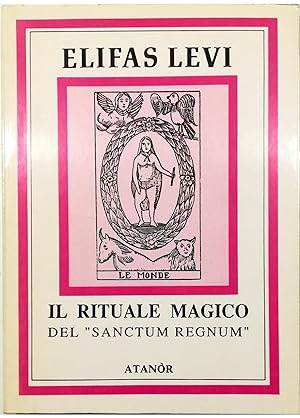 Il rituale magico del «Sanctum Regnum» Illustrato attraverso il simbolismo esoterico dei Tarocchi...