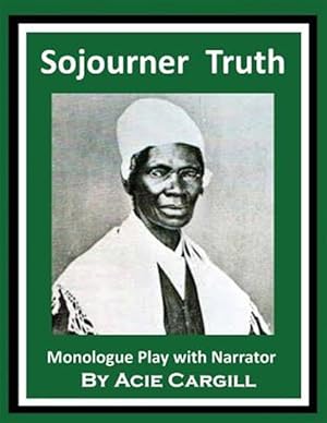 Bild des Verkufers fr Sojourner Truth : Monologue Play With Narrator zum Verkauf von GreatBookPrices