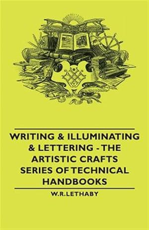 Seller image for Writing & Illuminating & Lettering : The Artistic Crafts Series of Technical Handbooks for sale by GreatBookPrices