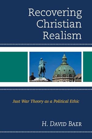 Bild des Verkufers fr Recovering Christian Realism : Just War Theory as a Political Ethic zum Verkauf von GreatBookPrices