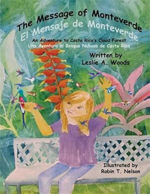 Immagine del venditore per The Message of Monteverde / El Mensaje de Monteverde: An Adventure to Costa Rica's Cloud Forest / Una Aventura Al Bosque Nuboso de Costa Rica venduto da GreatBookPricesUK