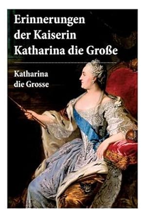 Image du vendeur pour Erinnerungen Der Kaiserin Katharina Die Gro E -Language: german mis en vente par GreatBookPricesUK