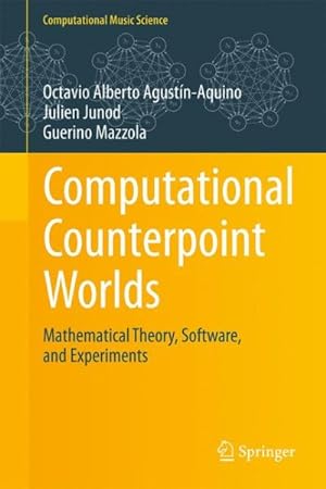 Bild des Verkufers fr Computational Counterpoint Worlds : Mathematical Theory, Software, and Experiments zum Verkauf von GreatBookPricesUK