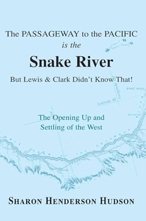 Bild des Verkufers fr Passageway to the Pacific Is the Snake River but Lewis And Clark Didn't Know That! the Opening Up And Settling of the West zum Verkauf von GreatBookPricesUK