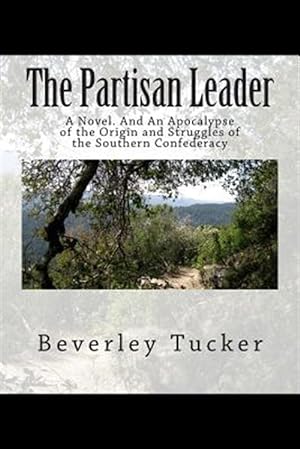 Seller image for Partisan Leader : An Apocalypse of the Origin and Struggles of the Southern Confederacy for sale by GreatBookPrices