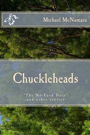 Seller image for Chuckleheads : "The No-Eyed Deer" and Other Stories for sale by GreatBookPrices