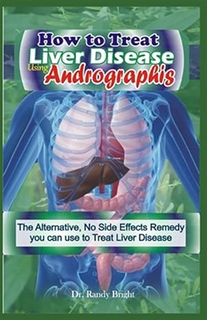 Immagine del venditore per How to Treat liver Disease Using Andrographis: The Alternative, No Side Effects Remedy you can use to treat Liver Disease venduto da GreatBookPrices