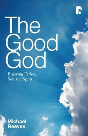 Bild des Verkufers fr The Good God: Enjoying Father, Son and Spirit zum Verkauf von WeBuyBooks