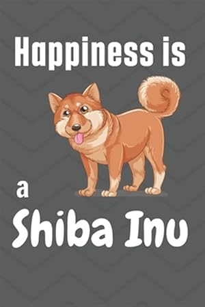 Bild des Verkufers fr Happiness is a Shiba Inu: For Shiba Inu Dog Fans zum Verkauf von GreatBookPrices