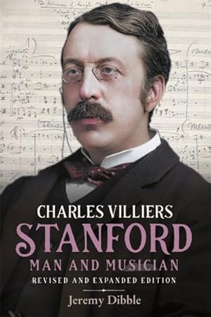 Image du vendeur pour Charles Villiers Stanford : Man and Musician mis en vente par GreatBookPrices