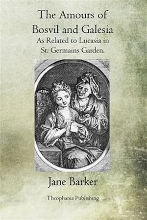Seller image for Amours of Bosvil and Galesia : As Related to Lucasia in St. Germains Garden for sale by GreatBookPrices