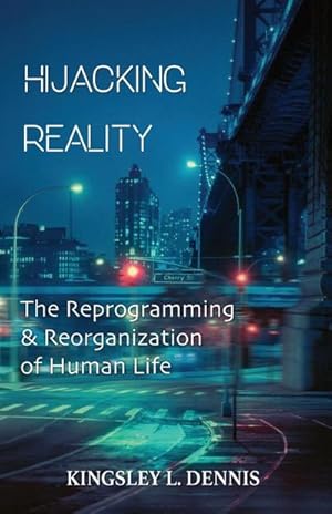 Imagen del vendedor de Hijacking Reality : The Reprogramming & Reorganization of Human Life a la venta por AHA-BUCH GmbH